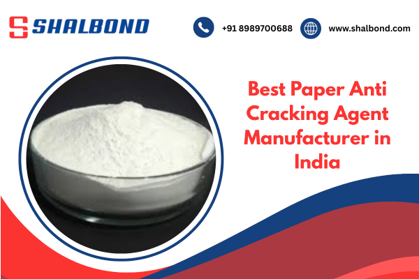 Best Paper Anti Cracking Agent Manufacturer in India