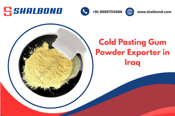Cold Pasting Gum Powder Exporter in Iraq