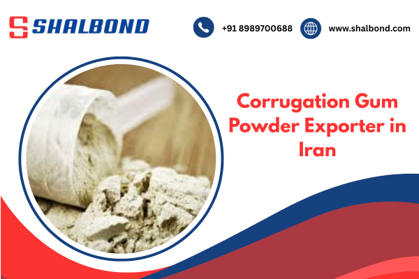 Corrugation Gum Powder Exporter in Iran