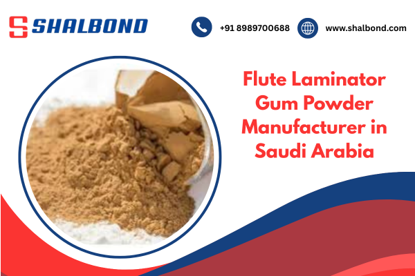 Flute Laminator Gum Powder Manufacturer in Saudi Arabia