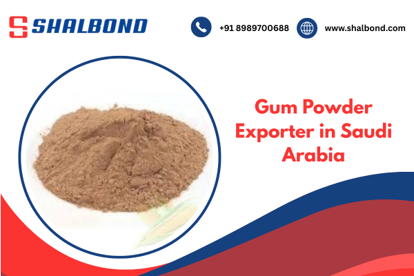 Gum Powder Exporter in Saudi Arabia