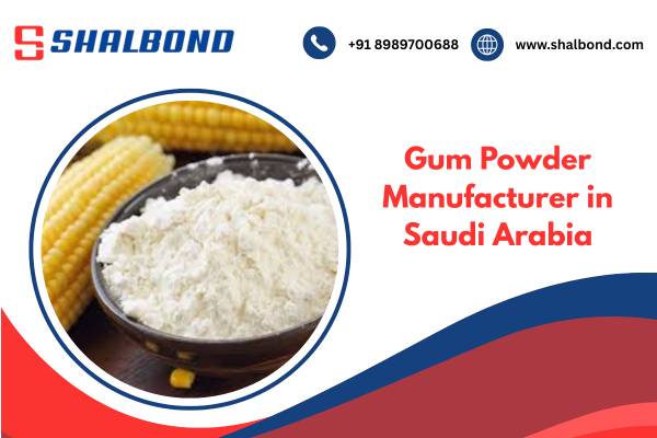 Gum Powder Manufacturer in Saudi Arabia