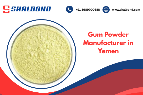 Gum Powder Manufacturer in Yemen