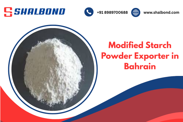 Modified Starch Powder Exporter in Bahrain