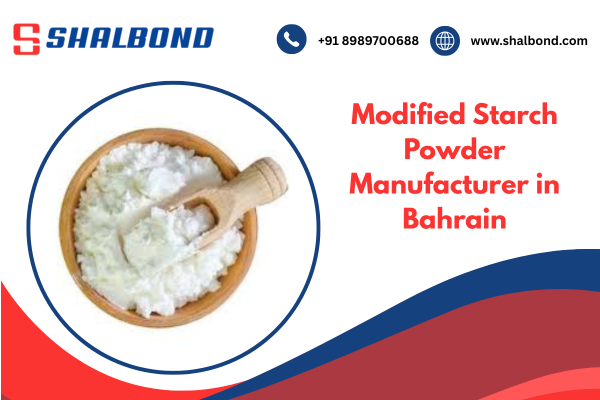 Modified Starch Powder Manufacturer in Bahrain