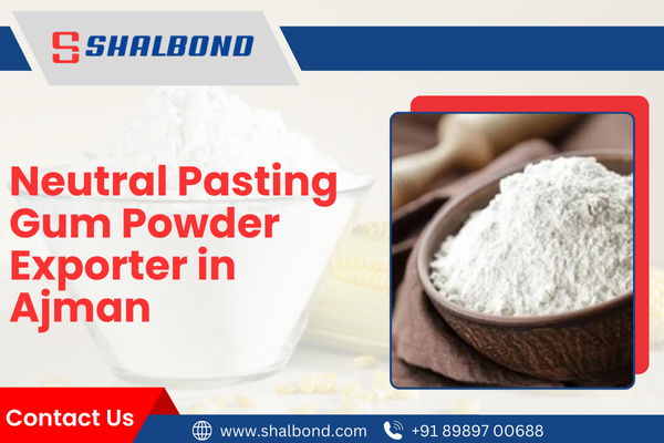 Neutral Pasting Gum Powder Exporter in Ajman