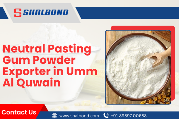 Neutral Pasting Gum Powder Exporter in Umm Al Quwain