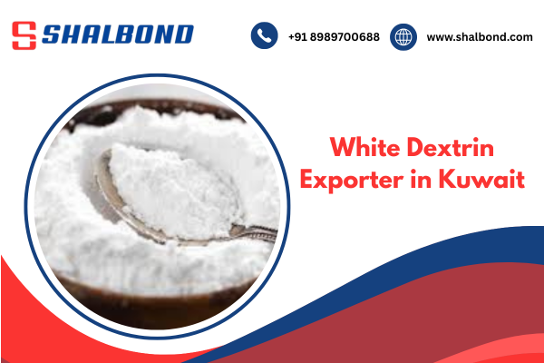 White Dextrin Exporter in Kuwait